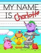 My Name is Charlotte: Personalized Primary Tracing Workbook for Kids Learning How to Write Their Name, Practice Paper with 1 Ruling Designed for Children in Preschool and Kindergarten