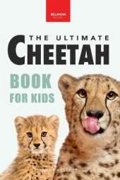 Cheetahs The Ultimate Cheetah Book for Kids: Cheetah Facts, Photos, Fastest-Land-Animal Science, Conservation Quiz & STEM Fun
