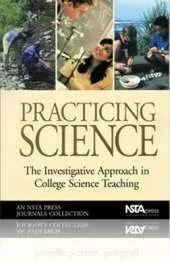 Practicing Science: The Investigative Approach in College Science Teaching, An NSTA Press Journals Collection