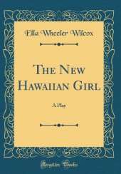 The New Hawaiian Girl: A Play (Classic Reprint)