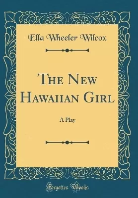 The New Hawaiian Girl: A Play (Classic Reprint)