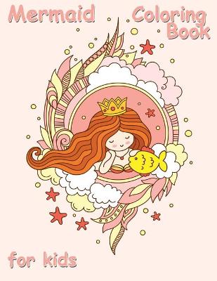 Mermaid Coloring Book for Kids: A Cute Creative Children's Colouring, Kids Workbook Game For Learning and Coloring
