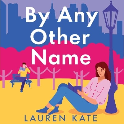 By Any Other Name: the perfect heartwarming, New York-set, enemies to lovers romcom