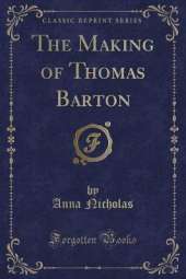 The Making of Thomas Barton (Classic Reprint)