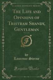 The Life and Opinions of Tristram Shandy, Gentleman, Vol. 1 of 3 (Classic Reprint)
