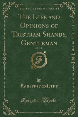The Life and Opinions of Tristram Shandy, Gentleman, Vol. 1 of 3 (Classic Reprint)