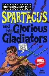 Horribly Famous: Spartacus and His Glorious Gladiators