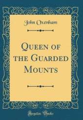 Queen of the Guarded Mounts (Classic Reprint)