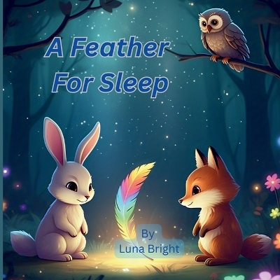 A Feather for Sleep: A Magical Bedtime Story About Dreams, Friendship & Calm for Kids Ages 3-8