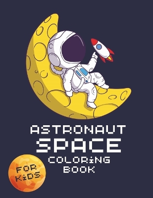 Astronaut Space Coloring Book For Kids