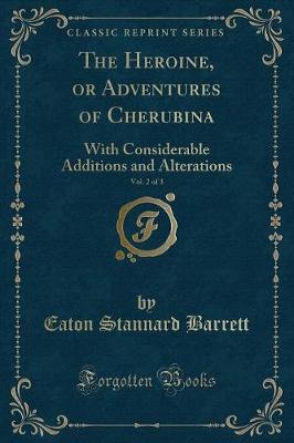 The Heroine, or Adventures of Cherubina, Vol. 2 of 3: With Considerable Additions and Alterations (Classic Reprint)