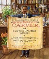 The Groundbreaking, Chance-taking Life of George Washington Carver and Science and Invention in America