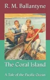 The Coral Island: A Tale of the Pacific Ocean