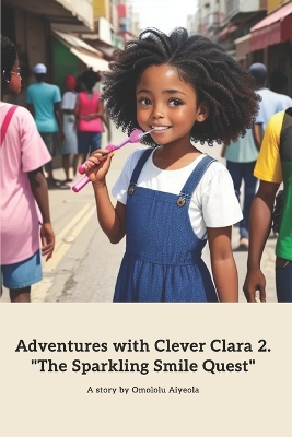 Adventures with Clever Clara 2. "The Sparkling Smile Quest": A Dental Adventure for Kids