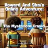 Howard and Shai's Online Adventure: The Mysterious Friend