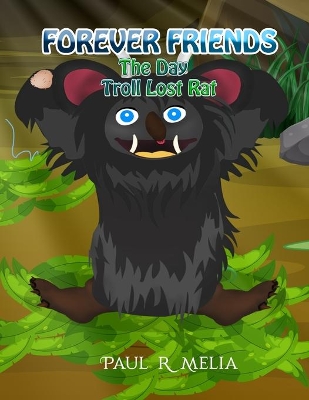 Forever Friends: The Day Troll Lost Rat: Children's Early Learner/Beginner Reader/Bedtime Rhyming Picture Book (ages 2-8) (A Fairytale World of Humour, Fun and Friendship for Kids/Toddlers) Book 4