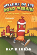 Invasion of the Road Weenies: And Other Warped and Creepy Tales