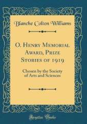 O. Henry Memorial Award, Prize Stories of 1919: Chosen by the Society of Arts and Sciences (Classic Reprint)