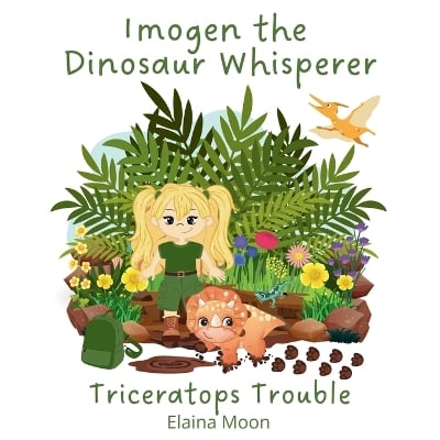 Imogen the Dinosaur Whisperer: Triceratops Trouble