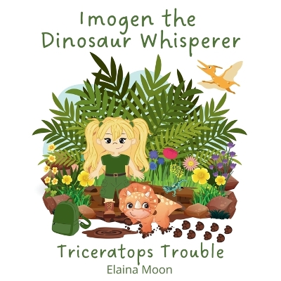 Imogen the Dinosaur Whisperer: Triceratops Trouble