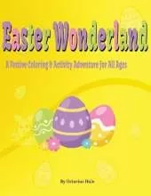 Easter Wonderland: a festive coloring & activity adventure for all ages: Mazes, dot to dot and other fun activities in a book for children at home or on a roadtrip