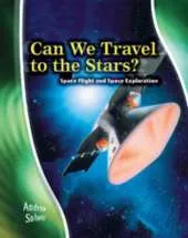 Can We Travel to the Stars?: Space Flight and Space Exploration