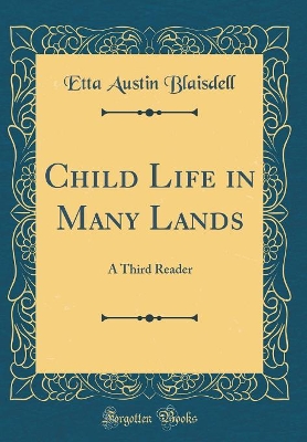 Child Life in Many Lands: A Third Reader (Classic Reprint)