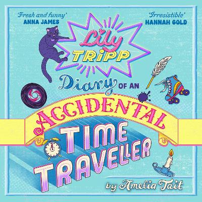 Lily Tripp: Diary of an Accidental Time Traveller: like Lottie Brooks meets Back to the Future! Waterstones Children's Book of the Month JUNE 2026