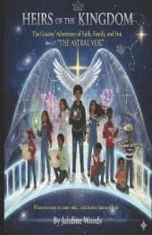 Heirs of the Kingdom The Cousins' Adventures of Faith, Family, and Fun BOOK 7 THE ASTRAL VEIL: "Where Memory Becomes Mist... and Destiny Learns To Hide."