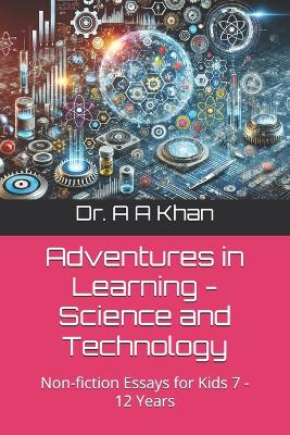Adventures in Learning - Science and Technology: Non-fiction Essays for Kids 7 - 12 Years