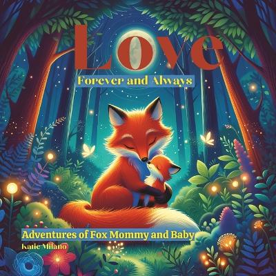 Love Forever and Always: Adventures of Fox Mommy and Baby
