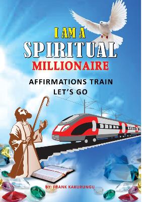 I AM A SPIRITUAL MILLIONAIRE AFFIRMATIONS TRAIN