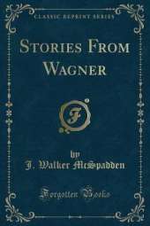 Stories From Wagner (Classic Reprint)