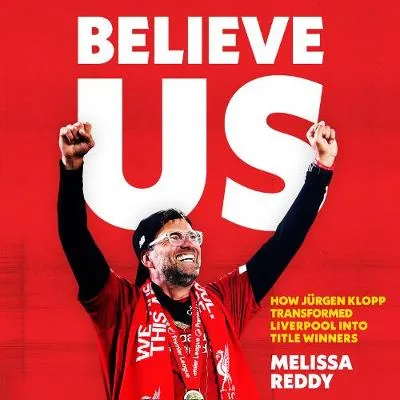 Believe Us: How JuRgen Klopp Transformed Liverpool into Title Winners
