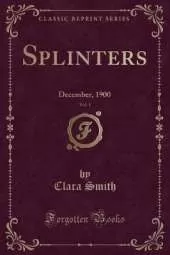 Splinters, Vol. 1: December, 1900 (Classic Reprint)