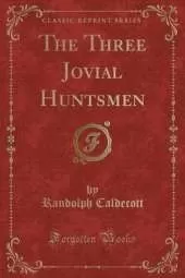 The Three Jovial Huntsmen (Classic Reprint)