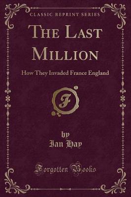 The Last Million: How They Invaded France England (Classic Reprint)