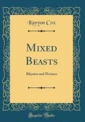 Mixed Beasts: Rhymes and Pictures (Classic Reprint)