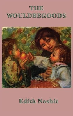 The Wouldbegoods: A Bastable Children Adventure