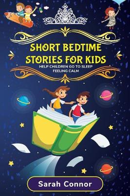 Short Bedtime Stories for Kids: How to Help Children Go to Sleep Feeling Calm