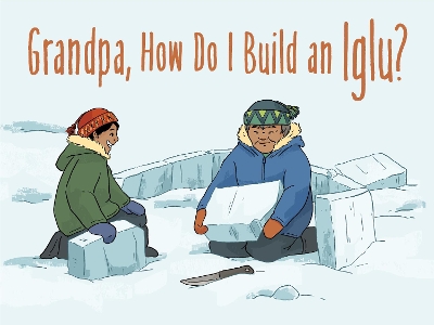 Grandpa, How Do I Build an Iglu?: English Edition