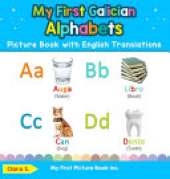 My First Galician Alphabets Picture Book with English Translations: Bilingual Early Learning & Easy Teaching Galician Books for Kids