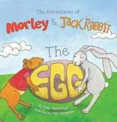 The Adventures of Morley and Jack Rabbit: The Egg