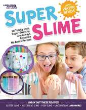 Super Slime: 20 Totally Cool, Super Stretchy, and Always Awesome Recipes