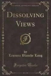 Dissolving Views (Classic Reprint)