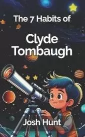 The 7 Habits of Clyde Tombaugh
