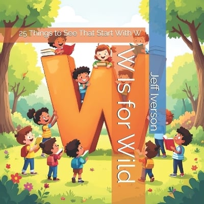 W Is for Wild: 25 Things to See That Start With W