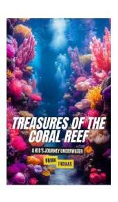 Treasures of the Coral Reef: A Kid's Journey Underwater