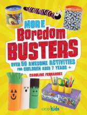 More Boredom Busters: Over 50 Awesome Activities for Children Aged 7 Years +