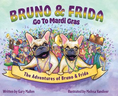 The Adventures of Bruno and Frida - The French Bulldogs - Bruno and Frida Go to Mardi Gras: Bruno and Frida Go to Mardi Gras